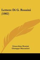 Lettere Di G. Rossini (1902) 1168117224 Book Cover