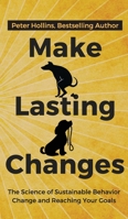 Make Lasting Changes: The Science of Sustainable Behavior Change and Reaching Your Goals 1647430283 Book Cover
