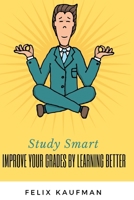 Improve Your Grades by Learning Better: Proven Strategies for Improving Your Memory and Learning Skills 1706524498 Book Cover