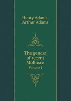 The Genera of Recent Mollusca, Vol. 1 of 3: Arranged According to Their Organization 1277530564 Book Cover