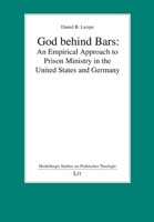 God behind Bars: An Empirical Approach to Prison Ministry in the United States and Germany (Heidelberger Studien zur Praktischen Theologie) 3643916655 Book Cover