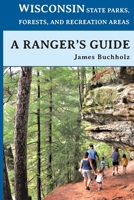 Wisconsin State Parks, Forests, and Recreational Areas?a Ranger?s Guide 1595989943 Book Cover