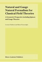 Natural And Gauge Natural Formalism For Classical Field Theories: A Geometric Perspective Including Spinors And Gauge Theories 1402017030 Book Cover