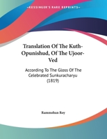 Translation Of The Kuth-Opunishud, Of The Ujoor-Ved: According To The Gloss Of The Celebrated Sunkuracharyu 1167164652 Book Cover