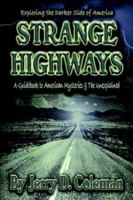 Exploring the Darker Side of America... Strange Highways: A guidebook to American mysteries & The Unexplained 189252337X Book Cover