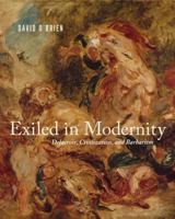 Exiled in Modernity: Delacroix, Civilization, and Barbarism 0271078596 Book Cover
