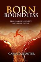 Born Boundless: Realizing Your Identity and Power To Soar 0692167919 Book Cover