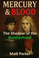 Mercury & Blood: The Shadow of the Brotherhood B0GCKM379R Book Cover