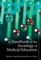 Handbook of the Sociology of Medical Education. Edited by Caragh Brosnan, Bryan Stanley Turner 0415534186 Book Cover
