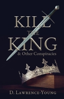 Kill the King! And Other Conspiracies 1803780045 Book Cover