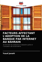 FACTEURS AFFECTANT L'ADOPTION DE LA BANQUE PAR INTERNET AU BAHRAIN: Surmonter les obstacles à l'adoption grâce à l'utilisation de la biométrie 6204081357 Book Cover