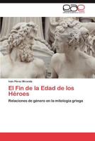 El Fin de La Edad de Los Heroes 3846566756 Book Cover