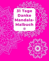 31 Tage Danke Mandala-Malbuch: Danke Mandala-Malbuch für Erwachsene mit Dankbarkeitsübungen für 31 Tage/ mit Anleitung/ finde Glück und Positives ... Achtsamkeit und Selbstliebe 1651309132 Book Cover