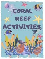 CORAL REEF ACTIVITIES: Fun coloring book for kids ages 4-8 years, Contains various activities; coloring , word puzzle, maze and more lovely activities, size 8.5*11 inches B088BF5MHH Book Cover