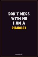 Don't Mess With Me, I Am A Pianoist: Career Motivational Quotes 6x9 120 Pages Blank Lined Notebook Journal 1676458093 Book Cover