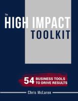 High Impact Toolkit: Unlock the tools, templates and frameworks trusted by top consulting firms and world-class leaders. B0G2GS46T2 Book Cover