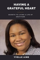 Having a Grateful Heart: Secrets to Living a Gratitude Life B08B35X4CQ Book Cover