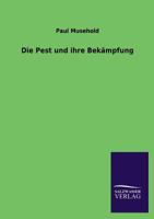 Die Pest Und Ihre Bekampfung 1246837668 Book Cover