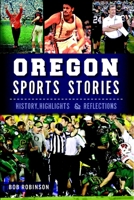 Oregon Sports Stories: History, Highlights & Reflections (Sports History) 1626191573 Book Cover