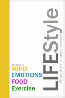 LIFEStyle: the book on MIND / EMOTIONS / FOOD / Exercise 1732799628 Book Cover