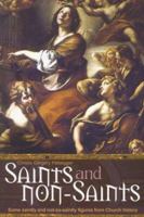 Saints and Non Saints: Some Saintly and Not-So-Saintly Figures from Church History 1932307826 Book Cover