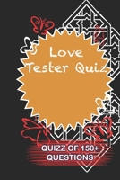 Love Tester Quiz Quiz Of 150+ Questions: / Perfect As A valentine's Day Gift Or Love Gift For Boyfriend-Girlfriend-Wife-Husband-Fiance-Long Relationship Quiz 1654839396 Book Cover