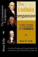 The Constitution Companion: A Guide to Reading and Comprehending The Constitution of the United States of America 194740203X Book Cover