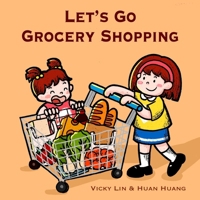 Let's Go Grocery Shopping: A Fun and Educational Grocery Store Adventure That Builds Food Vocabulary and Teaches Kids About Aisles and Categories 1738082881 Book Cover