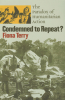 Condemned to Repeat?: The Paradox of Humanitarian Action 080148796X Book Cover