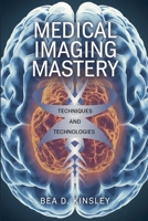 Medical Imaging Mastery: Techniques and Technologies B0DRWGC72V Book Cover