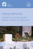 Healing Memories: Implications of the Reconciliation Between Lutherans and Mennonites 3374047327 Book Cover