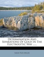 Determination and Separations of Gold in the Electrolytic Way ...... 1161700226 Book Cover
