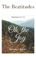 The Beatitudes~Matthew 5:1-12: Oh, the Joy B0CG8KSHJX Book Cover
