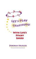 Let's Play Gratitude! with Life's Sticky Issues 1729138934 Book Cover