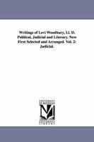 Writings of Levi Woodbury, LL. D. Political, Judicial and Literary: Now first selected and arranged, Vol. 2 1425547478 Book Cover