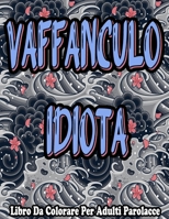 Vaffanculo Idiota: Libro Da Colorare Per Adulti Parolacce B08B33TT28 Book Cover