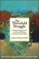 The Threefold Struggle: Pursuing Ecological, Social, and Personal Wellbeing in the Spirit of Daniel Quinn 1438488718 Book Cover