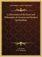Discussion of the Facts and Philosophy of Ancient and Modern Spiritualism 1162612231 Book Cover