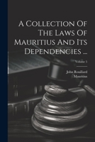 A Collection Of The Laws Of Mauritius And Its Dependencies ...; Volume 5 (French Edition) 1021529974 Book Cover