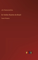 Os Varões Illustres do Brazil: Tomo Primeiro 3368203606 Book Cover