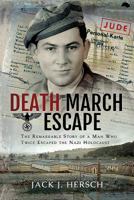 Death March Escape: The Remarkable Story of a Man Who Twice Escaped the Nazi Holocaust 1526740222 Book Cover