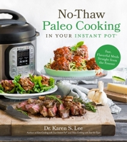 No-Thaw Paleo Cooking in Your Instant Pot®: Fast, Flavorful Meals Straight from the Freezer 1624149626 Book Cover