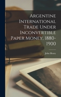 Argentine International Trade Under Inconvertible Paper Money, 1880-1900 1018743960 Book Cover