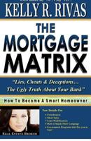 The Mortgage Matrix: Lies, Cheats & Deceptions...The Ugly Truth About Your Bank 061568923X Book Cover