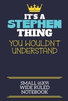 It's A Stephen Thing You Wouldn't Understand Small (6x9) Wide Ruled Notebook: A cute book to write in for any book lovers, doodle writers and budding authors! 1711550310 Book Cover