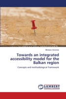 Towards an integrated accessibility model for the Balkan region: Concepts and methodological framework 3659523445 Book Cover