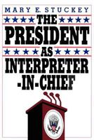 The President As Interpreter-In-Chief (Chatham House Studies in Political Thinking) 0934540926 Book Cover