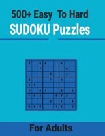 500+ Easy to Hard Sudoku Puzzles for Adults: Unique and different levels Sudoku puzzles Includes with solutions B094TJKHNP Book Cover