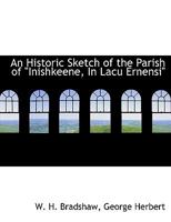 An Historic Sketch of the Parish of "Inishkeene, In Lacu Ernensi" 1010264214 Book Cover