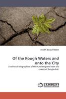 Of the Rough Waters and onto the City: Livelihood-biographies of the rural migrant from the coasts of Bangladesh 3838357108 Book Cover
